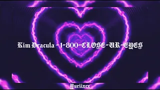 Kim Dracula - 1-800-CLOSE-UR-EYES (s l o w e d)