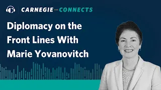 Diplomacy on the Front Lines With Marie Yovanovitch | Carnegie Connects