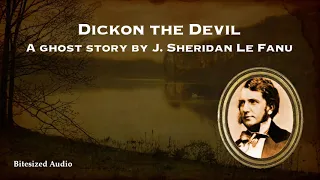 Dickon the Devil | A Ghost Story by J. Sheridan Le Fanu | A Bitesized Audio Production