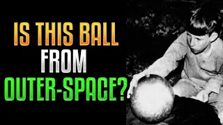 Betz Ball Mystery - Is It From Outer Space?