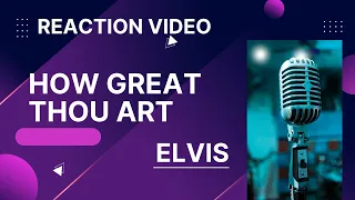 How Great Thou Art | Elvis Presley| Reaction Video