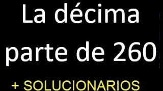 la decima parte de 260 , decima parte de un numero