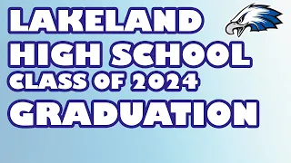 Lakeland High School Class of 2024 Graduation Ceremony