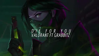 valorant ft  grabbitz - die for you (𝙨𝙡𝙤𝙬𝙚𝙙 𝙙𝙤𝙬𝙣 + 𝙧𝙚𝙫𝙚𝙧𝙗)