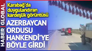 Tüyleriniz Diken Diken Olacak! Gardaş Azerbaycan Ordusu Hankendi'ye Böyle Girdi