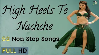 52 Non Stop Dance Mix  High Heels Te Nachche 💃🕺 Full HD Video