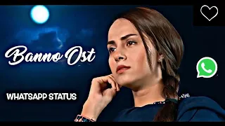 Banno | Sahir Ali Bagga | WhatsApp Status Video | Pakistani Ost Song Status