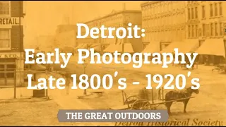 Detroit: Early Photography Late 1800's - 1920's
