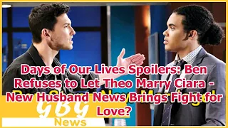 Days of Our Lives Spoilers: Ben Refuses to Let Theo Marry Ciara - New Husband News Brings Fight...