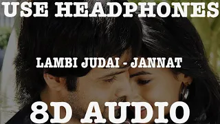 LAMBI JUDAI (8D AUDIO) || JANNAT || EMRAAN HASHMI || 8D BOLLYWOOD SONG