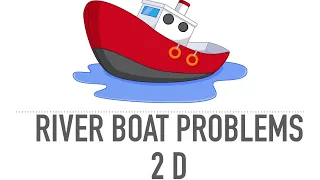 River Boat 🚣‍♀️ Problems Relative Motion 2-Dimension (2D) Kinematics for JEE and NEET students