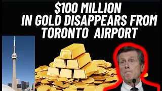 $100 Million in Gold Disappears From TORONTO  Airport