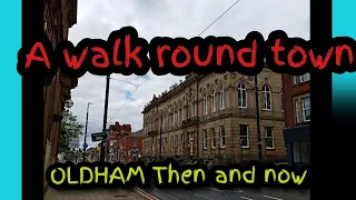 Oldham Town Lancashire Walking Tour with History and Pictures Now and Then August 2020