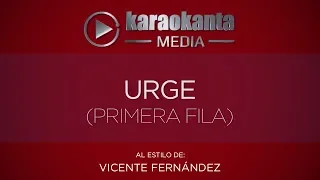 Karaokanta - Vicente Fernández - Urge - ( Ver.  Primera Fila )