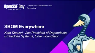 SBOM Everywhere - Kate Stewart, Vice President of Dependable Embedded Systems, Linux Foundation