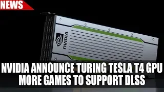 Turing Tesla T4 GPU Announced - Crushing Performance at 75W  | DLSS Gets More Support & More