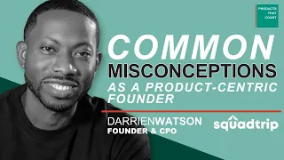 Common Misconceptions as a Product-Centric Founder | SquadTrip Founder