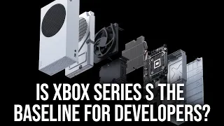 Is Xbox Series S The Baseline For Game Development?