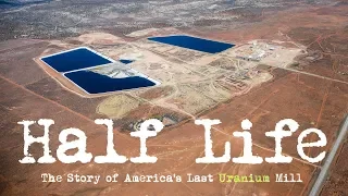 Half Life: The Story of America's Last Uranium Mill