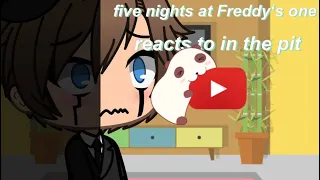 Five nights at Freddy‘s one reacts to into the pit~