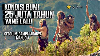 KONDISI BUMI 25 JUTA TAHUN YANG LALU - Versi Teori Sains | Alur Cerita film First Men 2017