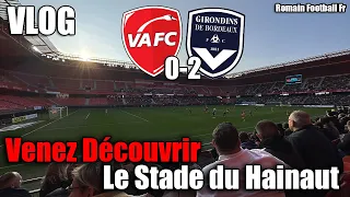 Venez Découvrir le Stade du Hainaut VAFC 🔥Valenciennes 0-2 Bordeaux - Les buts en vidéo | VLOG