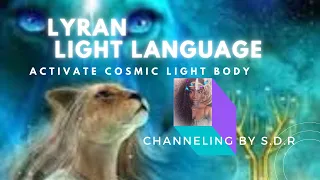 Lyran Light Language: ACTIVATE Cosmic Light Body