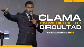 CLAMA EN MEDIO DE TU DIFICULTAD | Israel Jimenez