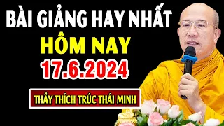 Bài giảng hay nhất hôm nay 17.6.2024 - Thầy Thích Trúc Thái Minh Giảng tại chùa Ba Vàng