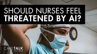 Should Nurses Feel Threatened by AI?