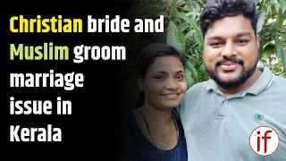 Christian bride and Muslim groom marriage issue in Kerala