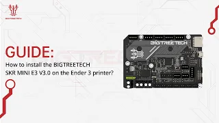 Guide: SKR MINI E3 V3.0---How to install the BIGTREETECH SKR MINI E3 V3.0 on the Ender 3 printer?