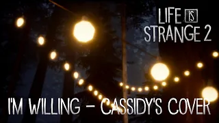 "I'm Willing" - Ben Lee (Cassidy's Song Cover) [Life is Strange 2: Episode 3]