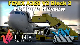 Fenix A320 Block 2 Dev Update! | Feature Review Summary! (Now Available!)