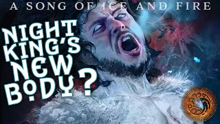 Night King's New Body? Jon Snow? Ice and Fire Endgame Theory