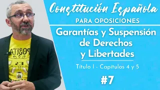 7.- Constitución Española - T1, Cap 4 y Cap 5 - Garantías y Suspensión de Derechos y Libertades