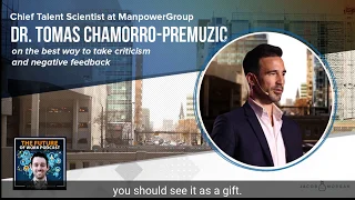 Dr. Tomas Chamorro-Premuzic on the best way to take criticism and negative feedback