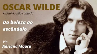 Oscar Wilde (1854-1900) Da beleza ao escândalo