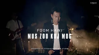 Foom Hawj - Mus zoo koj mog (Official Music Video) [Nkauj hmoob tawm tshiab 2024]