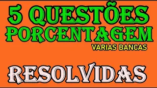 5 QUESTÕES DE PORCENTAGEM MATEMÁTICA BÁSICA RESOLVIDAS - VARIAS BANCAS