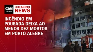 Agora: Incêndio em pousada deixa ao menos dez mortos em Porto Alegre | CNN NOVO DIA