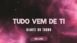 Tudo Vem De Ti - Diante do Trono - [ COM LETRA ]