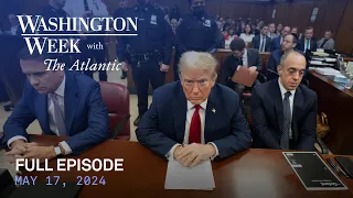 Washington Week with The Atlantic full episode, May 17, 2024