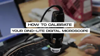 How to calibrate your Dino-Lite Digital Microscope?