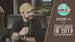 How to Successfully Brand Your Cannabis Company in 2019 (Feat. Wick and Mortar)  | Cultivate Ep. 14