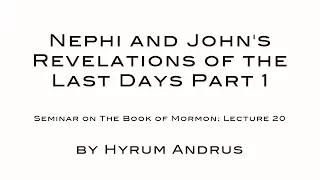 Nephi and John's Revelations of the Last Days Part 1 The Book of Mormon Lecture 20 by Hyrum Andrus