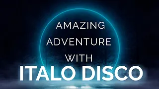 AMAZING ADVENTURE WITH ITALO DISCO 🔊 ITALO DISCO | EUROBEAT | SYNTH | POP | HI-NRG | 80'S