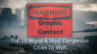 Top 10 Worst And Most Dangerous Cities to Visit in the World, You've been Warned!