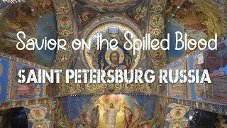 SAVIOR ON THE SPILLED BLOOD SAINT PETERSBURG RUSSIA || TOUR INSIDE THE AMAZING CATHEDRAL OF RUSSIA