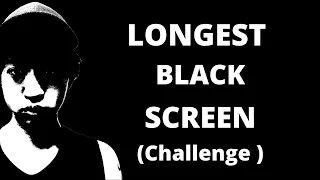 The longest video! [BLACK SCREEN 48 HOURS] (challenge)